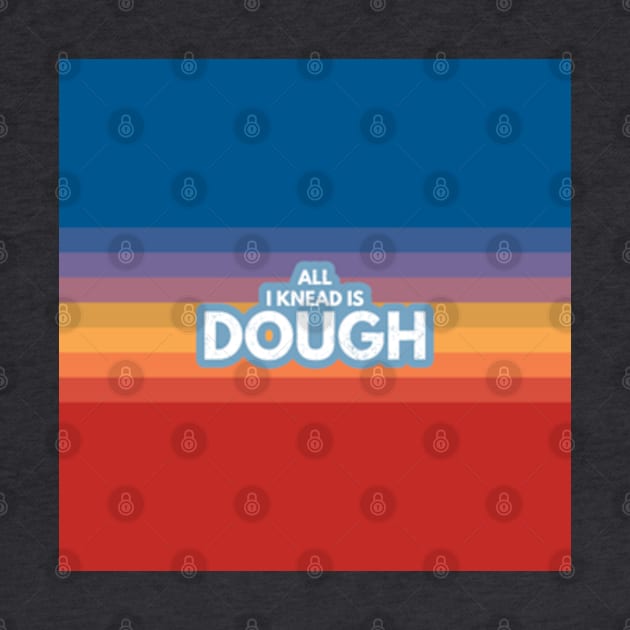 All I Knead Is Dough by Worldengine